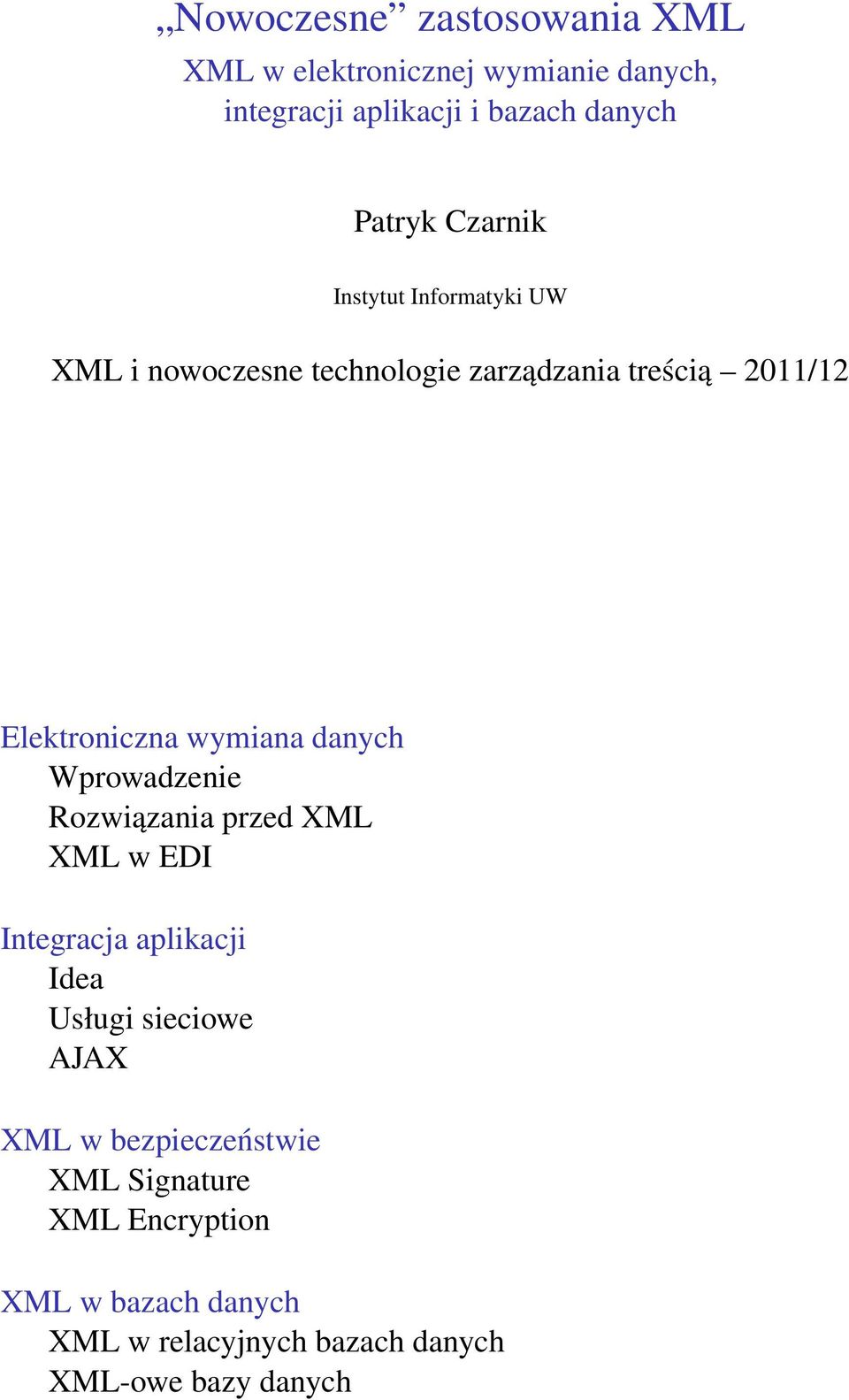 danych Wprowadzenie Rozwiązania przed XML XML w EDI Integracja aplikacji Idea Usługi sieciowe AJAX XML w