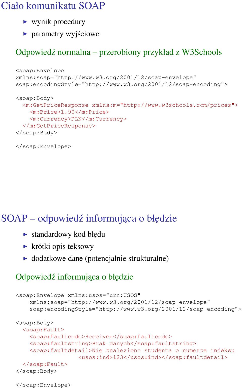 90</m:price> <m:currency>pln</m:currency> </m:getpriceresponse> </soap:body> </soap:envelope> SOAP odpowiedź informująca o błędzie standardowy kod błędu krótki opis teksowy dodatkowe dane