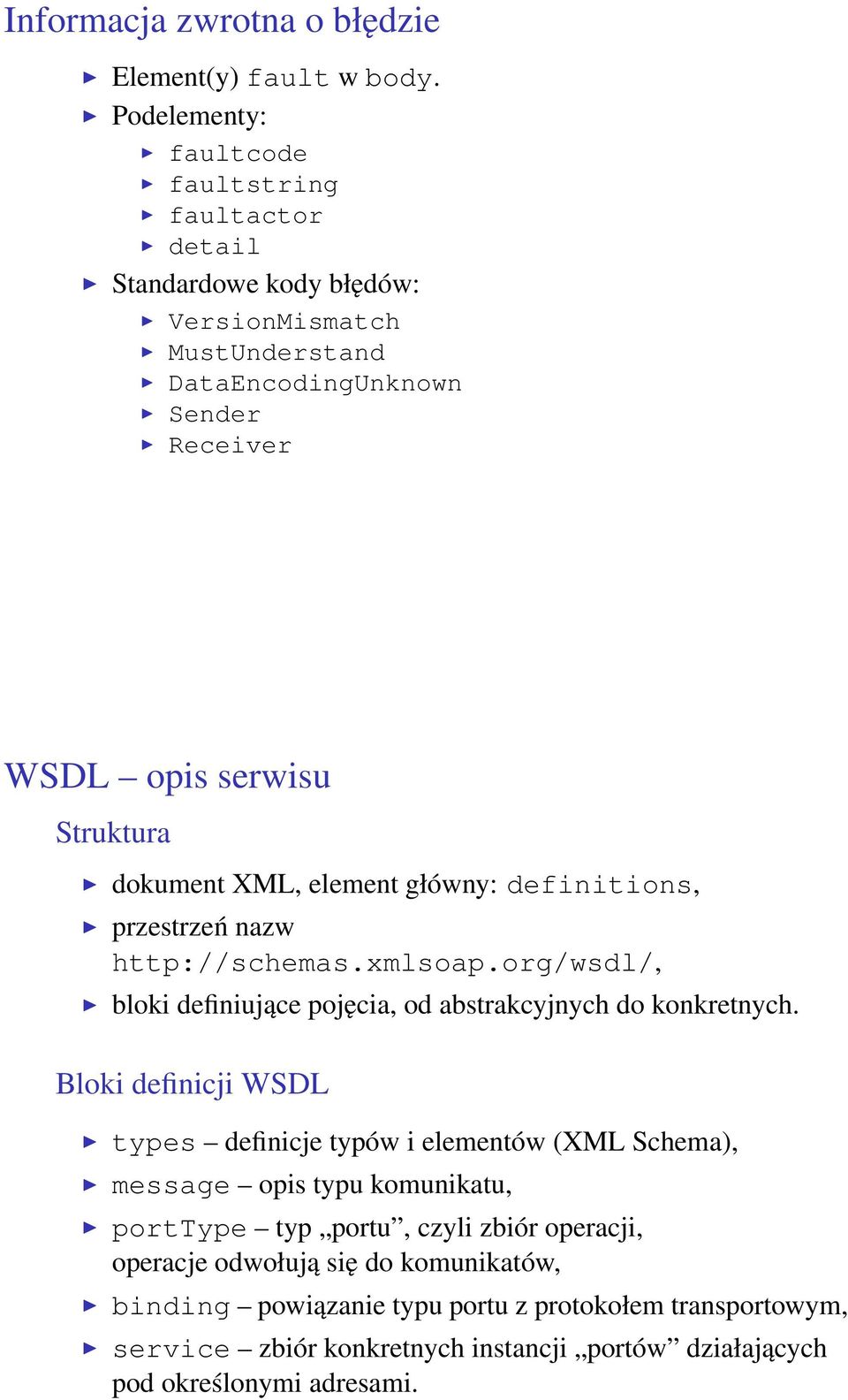 dokument XML, element główny: definitions, przestrzeń nazw http://schemas.xmlsoap.org/wsdl/, bloki definiujące pojęcia, od abstrakcyjnych do konkretnych.