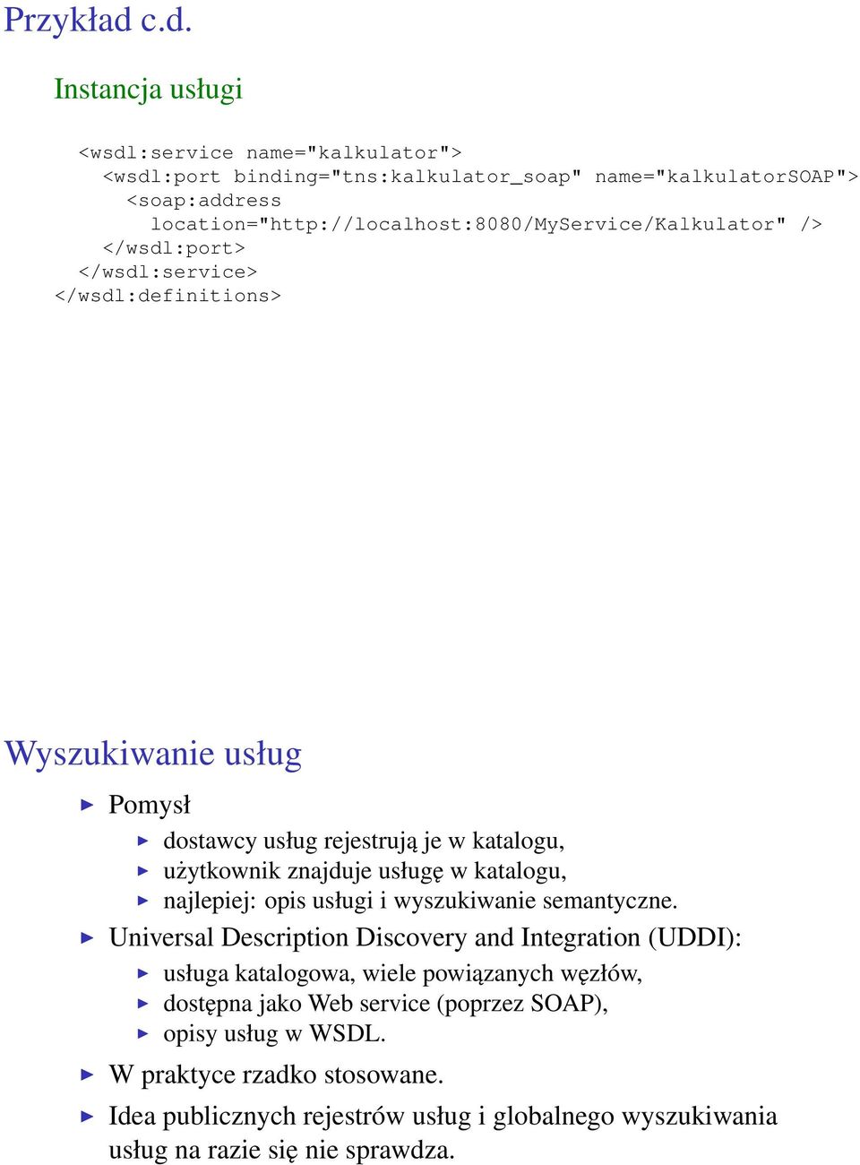 location="http://localhost:8080/myservice/kalkulator" /> </wsdl:port> </wsdl:service> </wsdl:definitions> Wyszukiwanie usług Pomysł dostawcy usług rejestrują je w