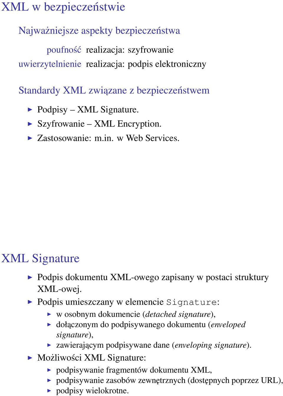 XML Signature Podpis dokumentu XML-owego zapisany w postaci struktury XML-owej.