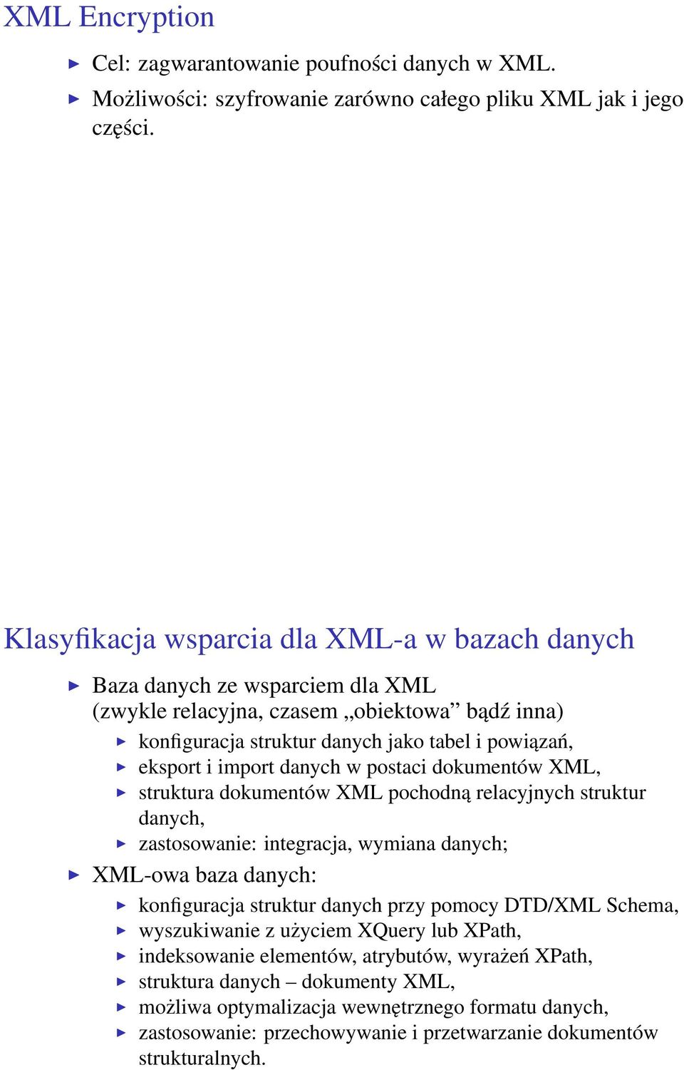 danych w postaci dokumentów XML, struktura dokumentów XML pochodną relacyjnych struktur danych, zastosowanie: integracja, wymiana danych; XML-owa baza danych: konfiguracja struktur danych przy