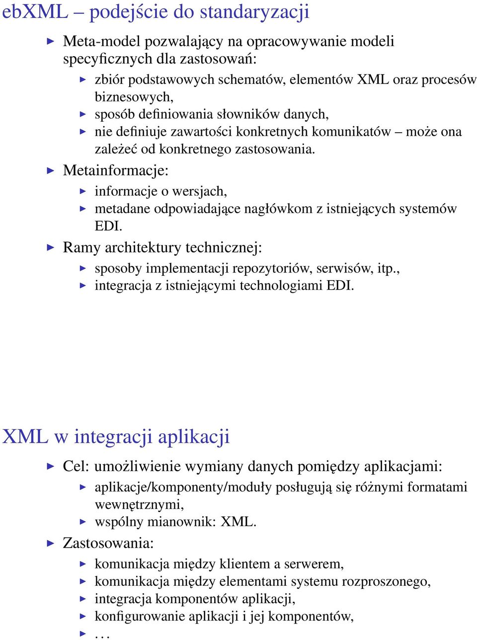 Metainformacje: informacje o wersjach, metadane odpowiadające nagłówkom z istniejących systemów EDI. Ramy architektury technicznej: sposoby implementacji repozytoriów, serwisów, itp.