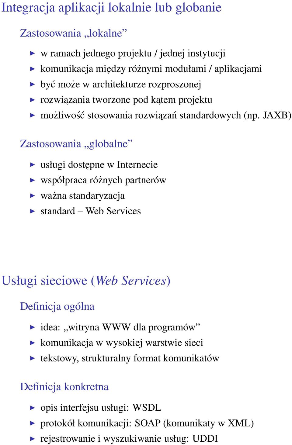 JAXB) Zastosowania globalne usługi dostępne w Internecie współpraca różnych partnerów ważna standaryzacja standard Web Services Usługi sieciowe (Web Services) Definicja ogólna