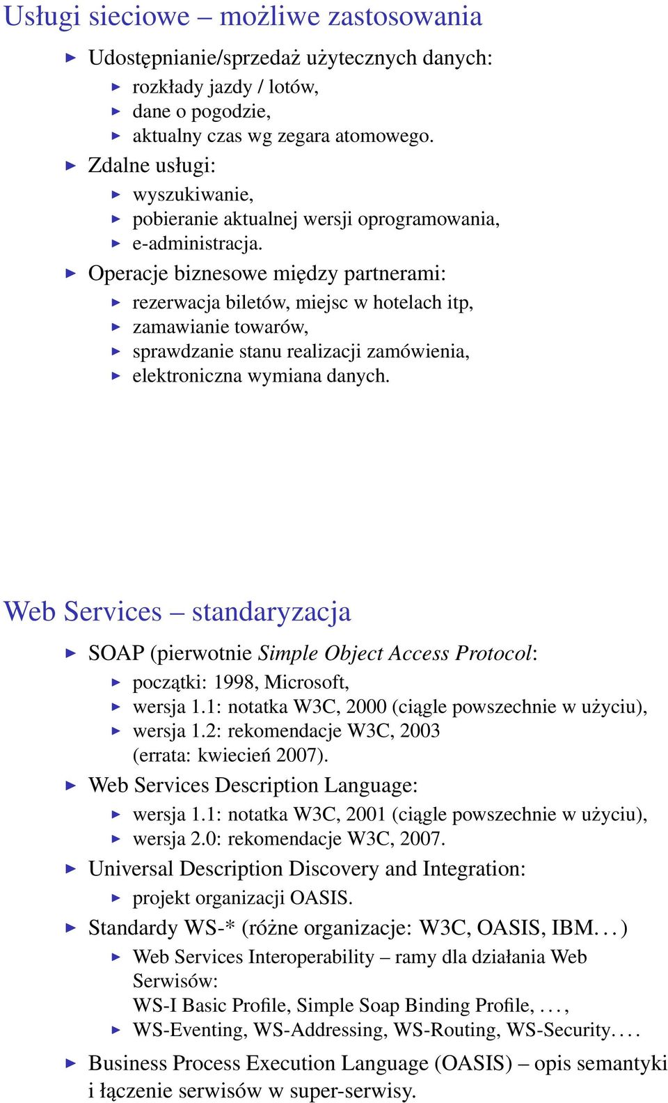 Operacje biznesowe między partnerami: rezerwacja biletów, miejsc w hotelach itp, zamawianie towarów, sprawdzanie stanu realizacji zamówienia, elektroniczna wymiana danych.