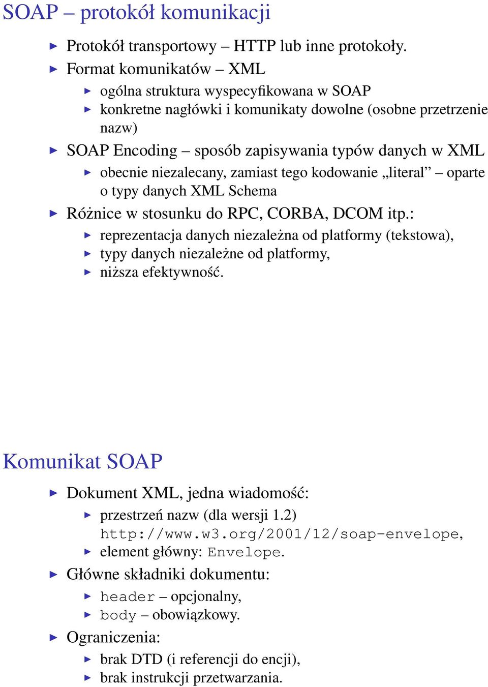 niezalecany, zamiast tego kodowanie literal oparte o typy danych XML Schema Różnice w stosunku do RPC, CORBA, DCOM itp.