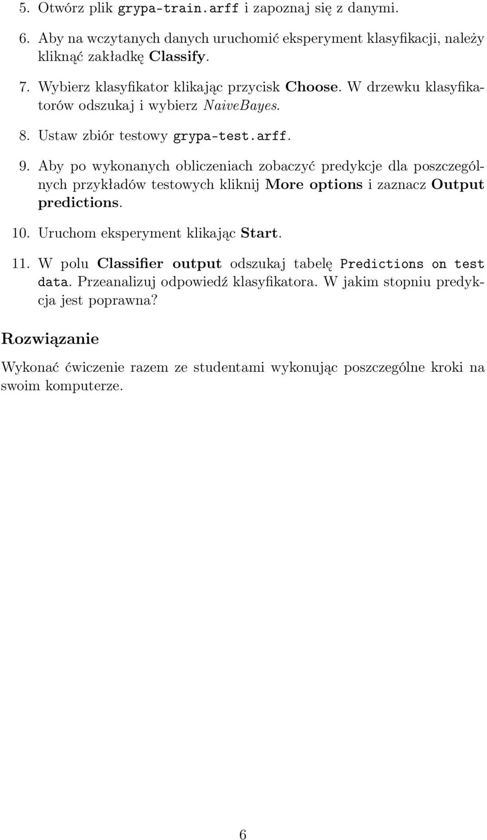 Aby po wykonanych obliczeniach zobaczyć predykcje dla poszczególnych przykładów testowych kliknij More options i zaznacz Output predictions. 10. Uruchom eksperyment klikając Start. 11.