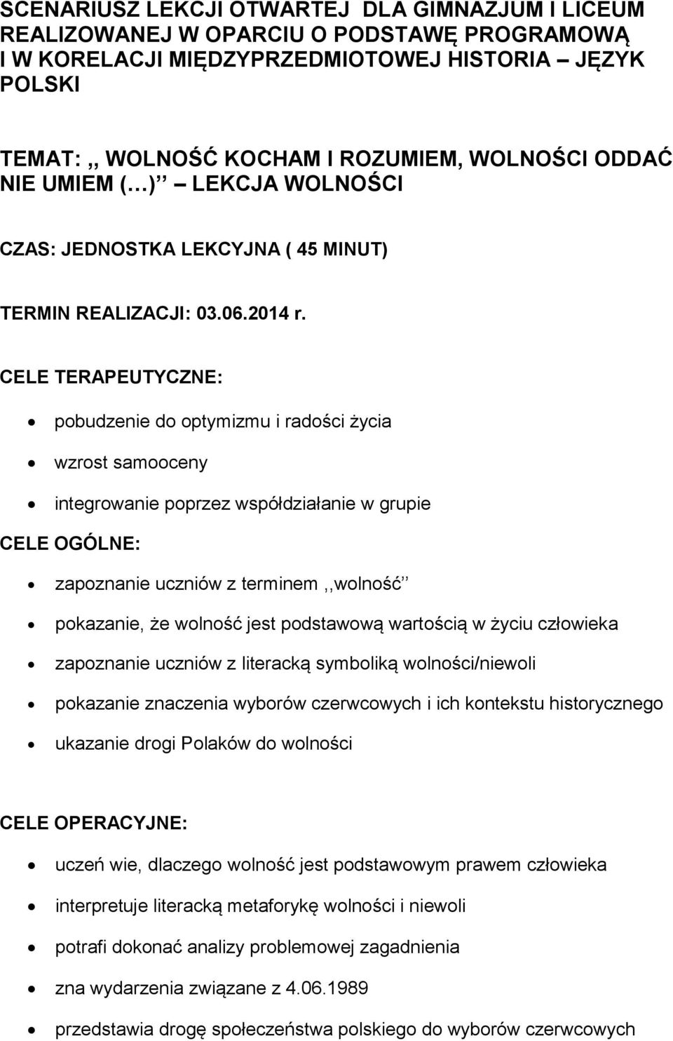 CELE TERAPEUTYCZNE: pobudzenie do optymizmu i radości życia wzrost samooceny integrowanie poprzez współdziałanie w grupie CELE OGÓLNE: zapoznanie uczniów z terminem,,wolność pokazanie, że wolność