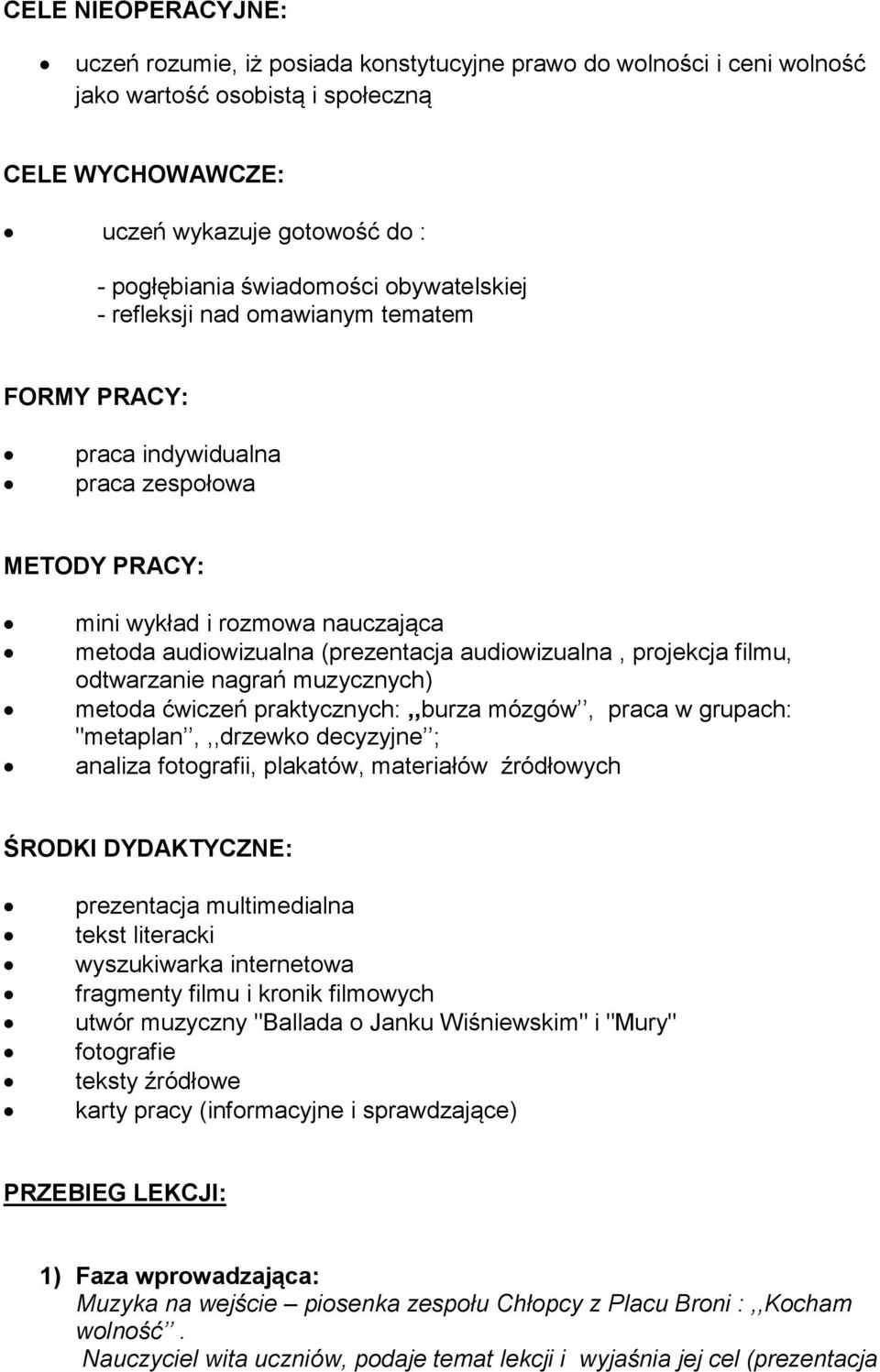 projekcja filmu, odtwarzanie nagrań muzycznych) metoda ćwiczeń praktycznych:,,burza mózgów, praca w grupach: "metaplan,,,drzewko decyzyjne ; analiza fotografii, plakatów, materiałów źródłowych ŚRODKI