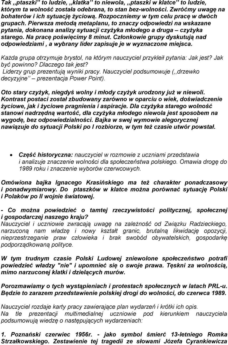 Na pracę poświęcimy 8 minut. Członkowie grupy dyskutują nad odpowiedziami, a wybrany lider zapisuje je w wyznaczone miejsca.