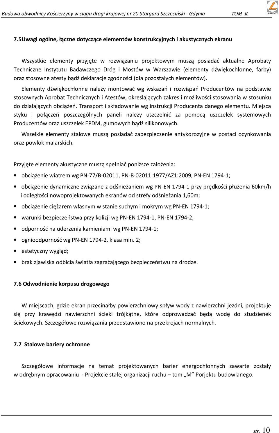 Elementy dźwiękochłonne należy montować wg wskazań i rozwiązań Producentów na podstawie stosownych Aprobat Technicznych i Atestów, określających zakres i możliwości stosowania w stosunku do