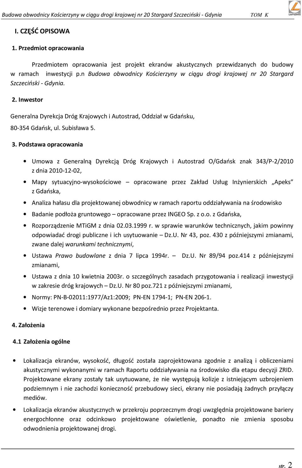 3. Podstawa opracowania Umowa z Generalną Dyrekcją Dróg Krajowych i Autostrad O/Gdańsk znak 343/P-2/2010 z dnia 2010-12-02, Mapy sytuacyjno-wysokościowe opracowane przez Zakład Usług Inżynierskich