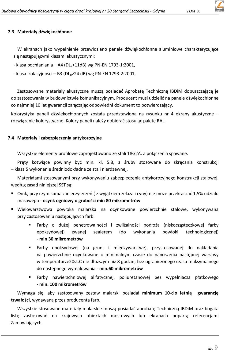 budownictwie komunikacyjnym. Producent musi udzielić na panele dźwiękochłonne co najmniej 10 lat gwarancji załączając odpowiedni dokument to potwierdzający.