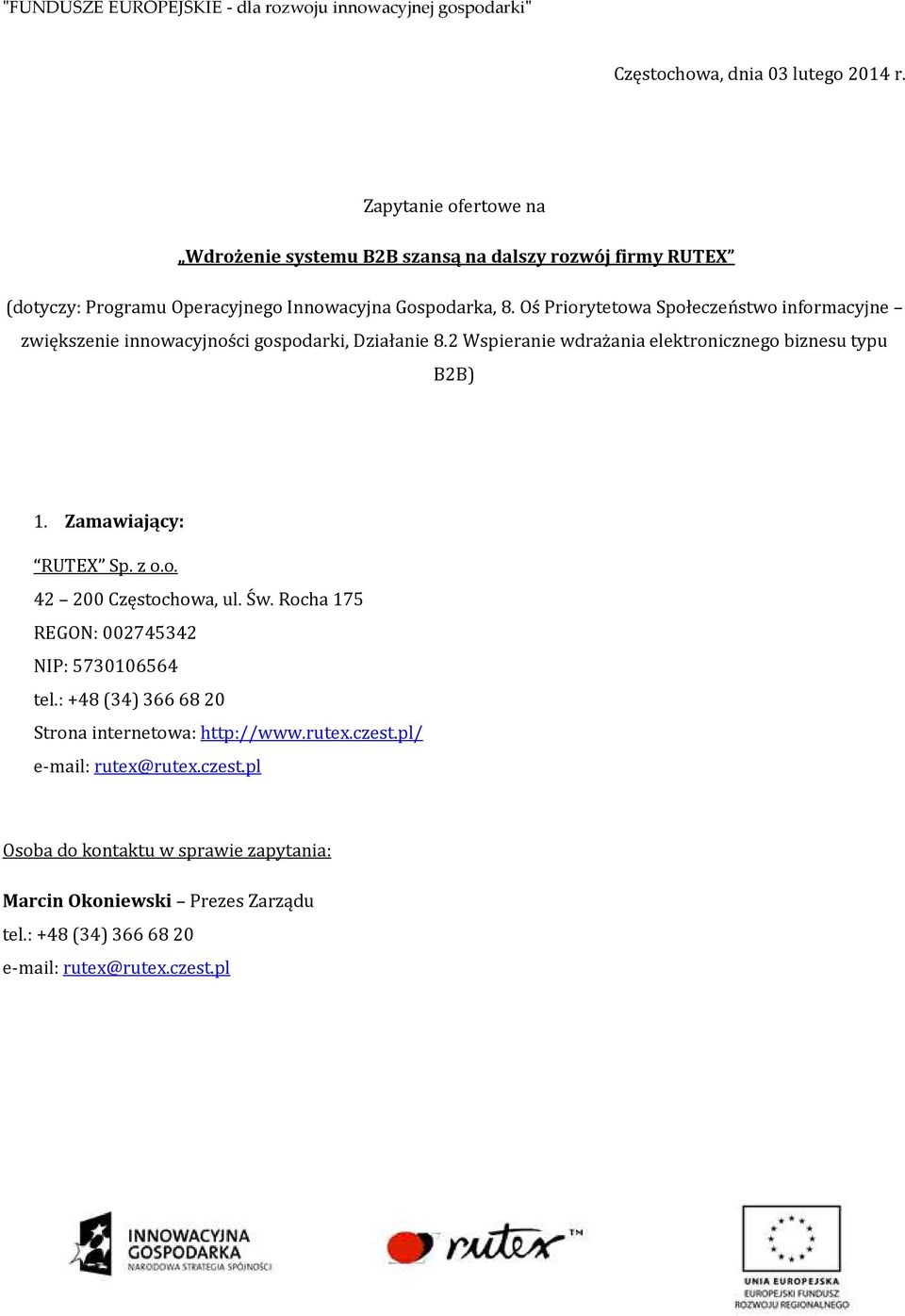 Oś Priorytetowa Społeczeństwo informacyjne zwiększenie innowacyjności gospodarki, Działanie 8.2 Wspieranie wdrażania elektronicznego biznesu typu B2B) 1.