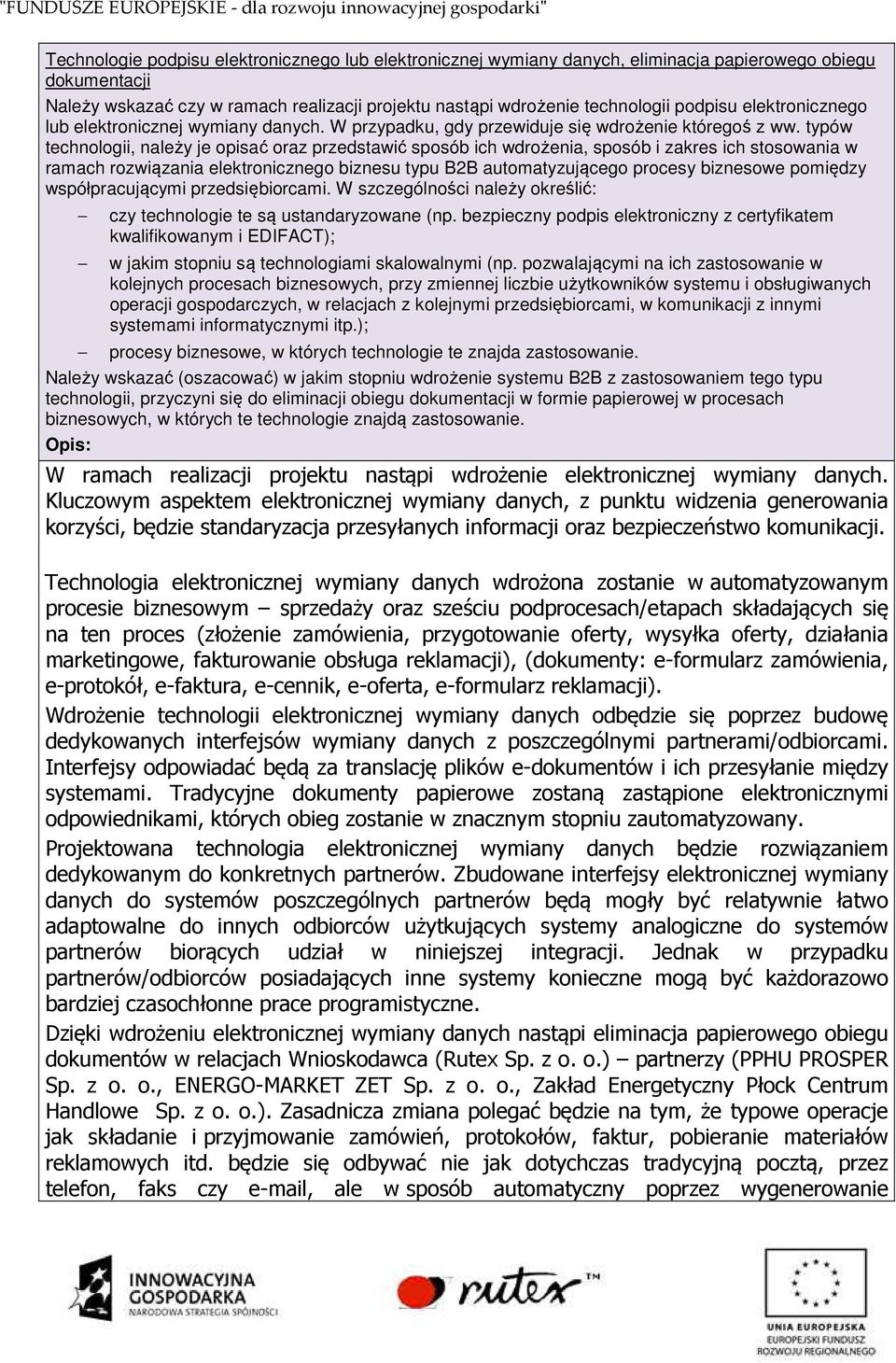 typów technologii, należy je opisać oraz przedstawić sposób ich wdrożenia, sposób i zakres ich stosowania w ramach rozwiązania elektronicznego biznesu typu B2B automatyzującego procesy biznesowe