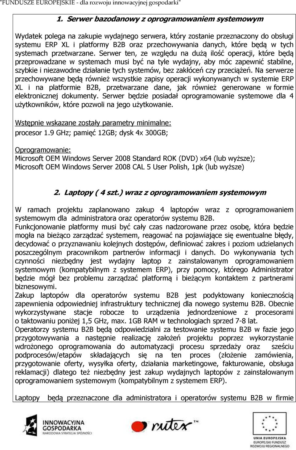 Serwer ten, ze względu na dużą ilość operacji, które będą przeprowadzane w systemach musi być na tyle wydajny, aby móc zapewnić stabilne, szybkie i niezawodne działanie tych systemów, bez zakłóceń