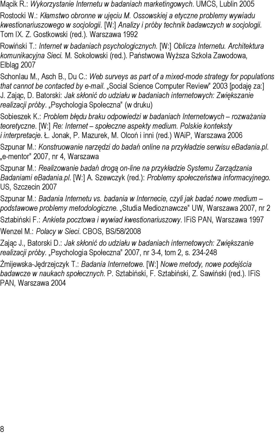 Architektura komunikacyjna Sieci. M. Sokołowski (red.). Państwowa Wyższa Szkoła Zawodowa, Elbląg 2007 Schonlau M., Asch B., Du C.