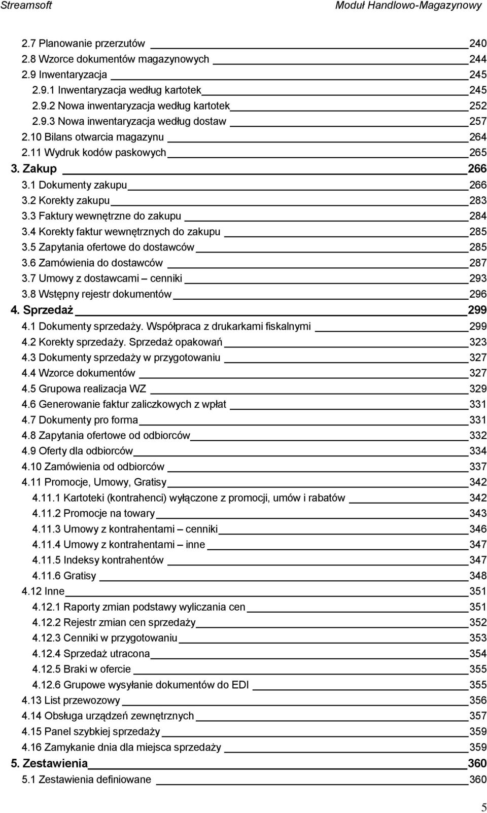 4 Korekty faktur wewnętrznych do zakupu 285 3.5 Zapytania ofertowe do dostawców 285 3.6 Zamówienia do dostawców 287 3.7 Umowy z dostawcami cenniki 293 3.8 Wstępny rejestr dokumentów 296 4.