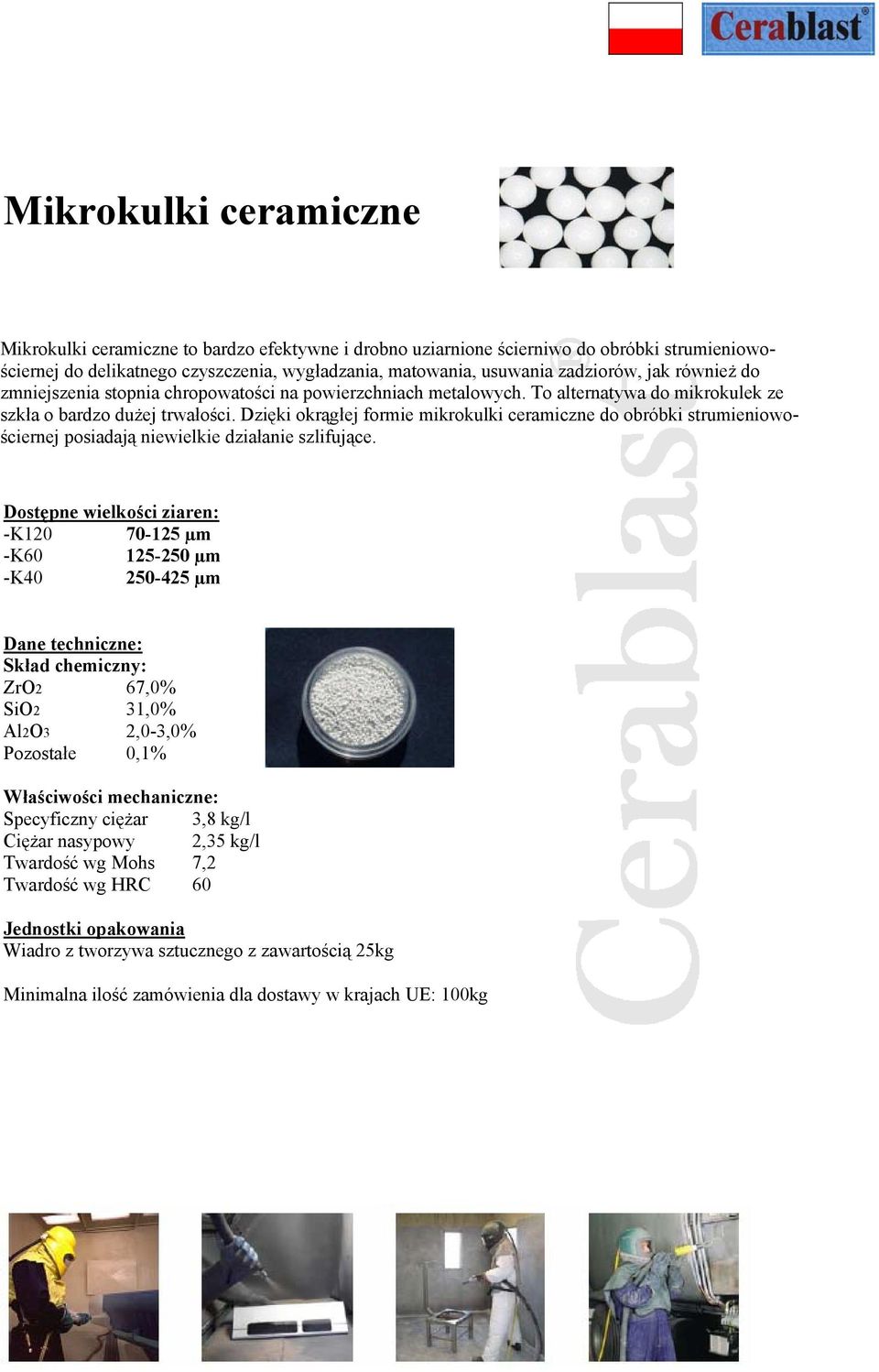 Dzięki okrągłej formie mikrokulki ceramiczne do obróbki strumieniowościernej posiadają niewielkie działanie szlifujące.