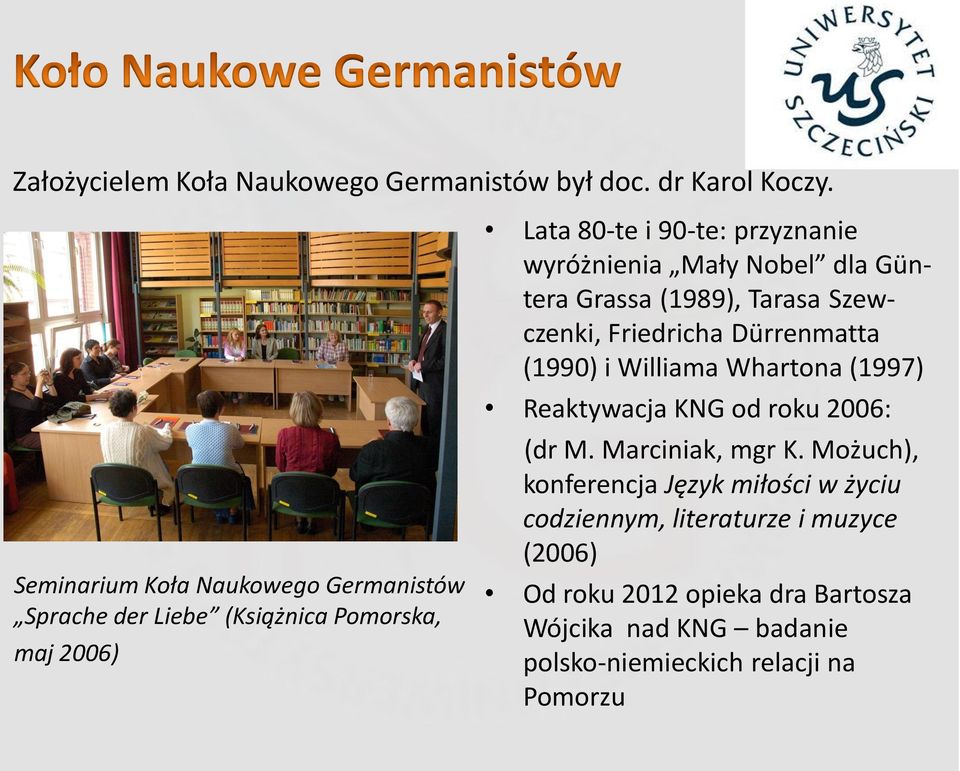 Nobel dla Güntera Grassa (1989), Tarasa Szewczenki, Friedricha Dürrenmatta (1990) i Williama Whartona (1997) Reaktywacja KNG od roku