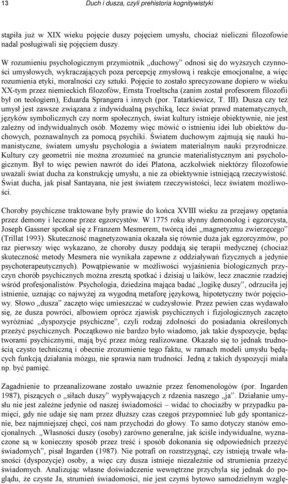 sztuki. Pojęcie to zostało sprecyzowane dopiero w wieku XX-tym przez niemieckich filozofów, Ernsta Troeltscha (zanim został profesorem filozofii był on teologiem), Eduarda Sprangera i innych (por.