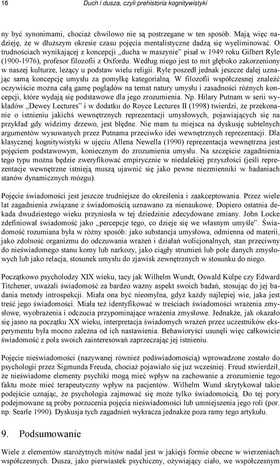 O trudnościach wynikającej z koncepcji ducha w maszynie pisał w 1949 roku Gilbert Ryle (1900-1976), profesor filozofii z Oxfordu.