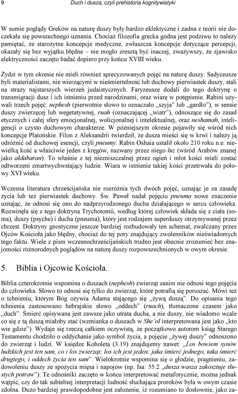 inaczej, zważywszy, że zjawisko elektryczności zaczęto badać dopiero przy końcu XVIII wieku. Żydzi w tym okresie nie mieli również sprecyzowanych pojęć na naturę duszy.