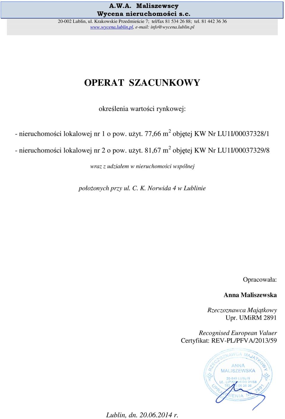 77,66 m 2 objętej KW Nr LU1I/00037328/1 - nieruchomości lokalowej nr 2 o pow. użyt.