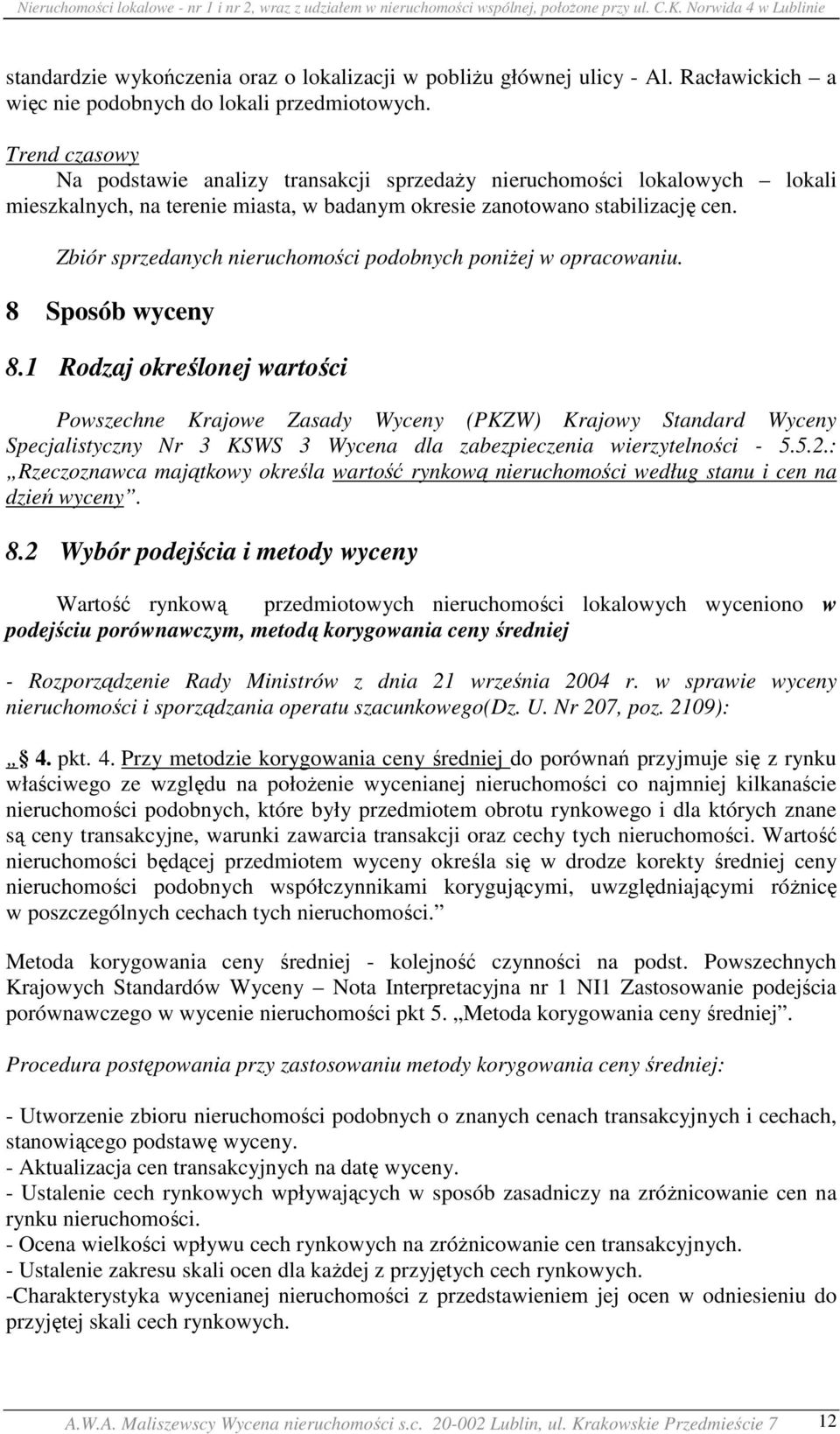 Zbiór sprzedanych nieruchomości podobnych poniżej w opracowaniu. 8 Sposób wyceny 8.