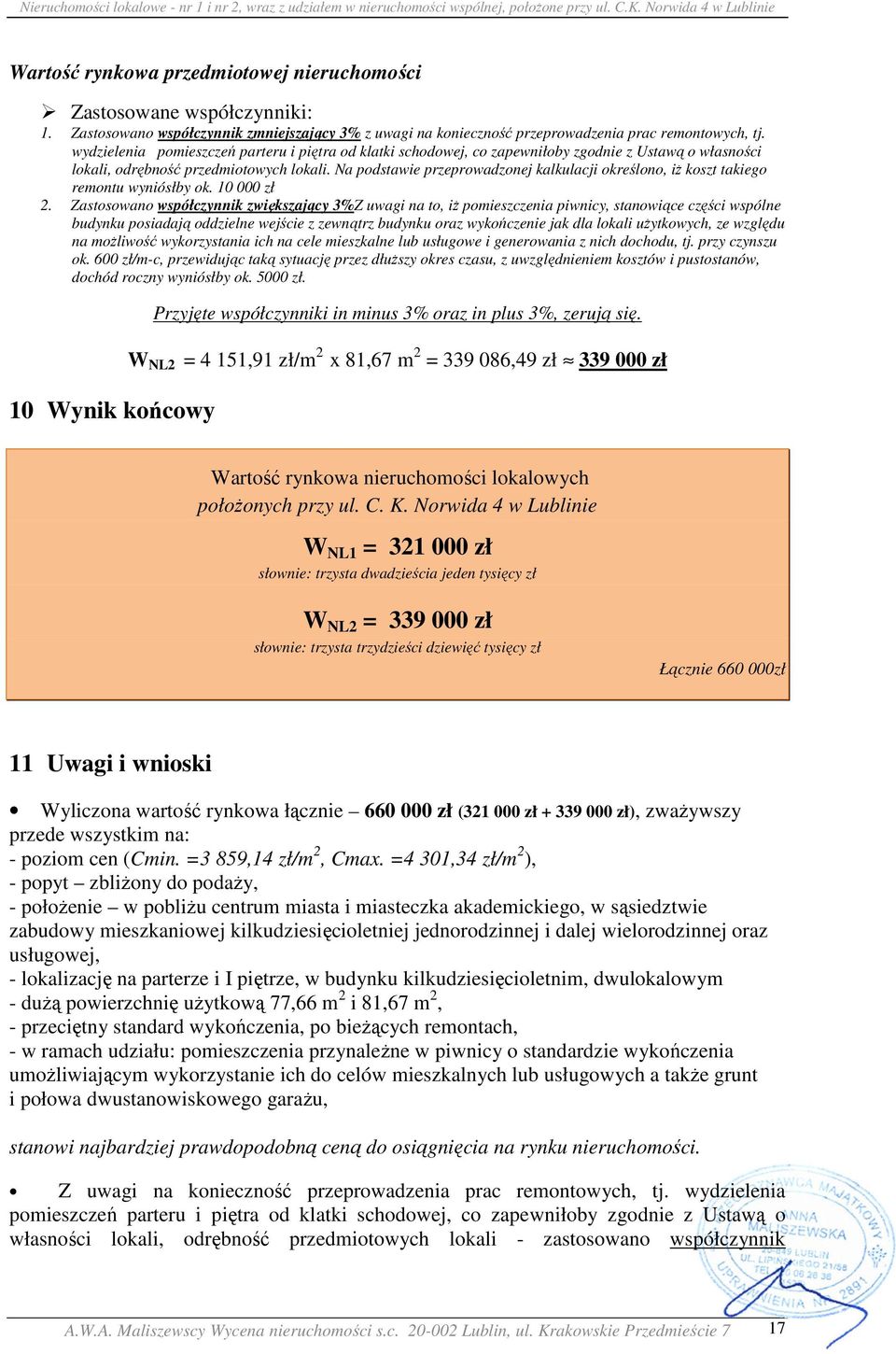 Na podstawie przeprowadzonej kalkulacji określono, iż koszt takiego remontu wyniósłby ok. 10 000 zł 2.