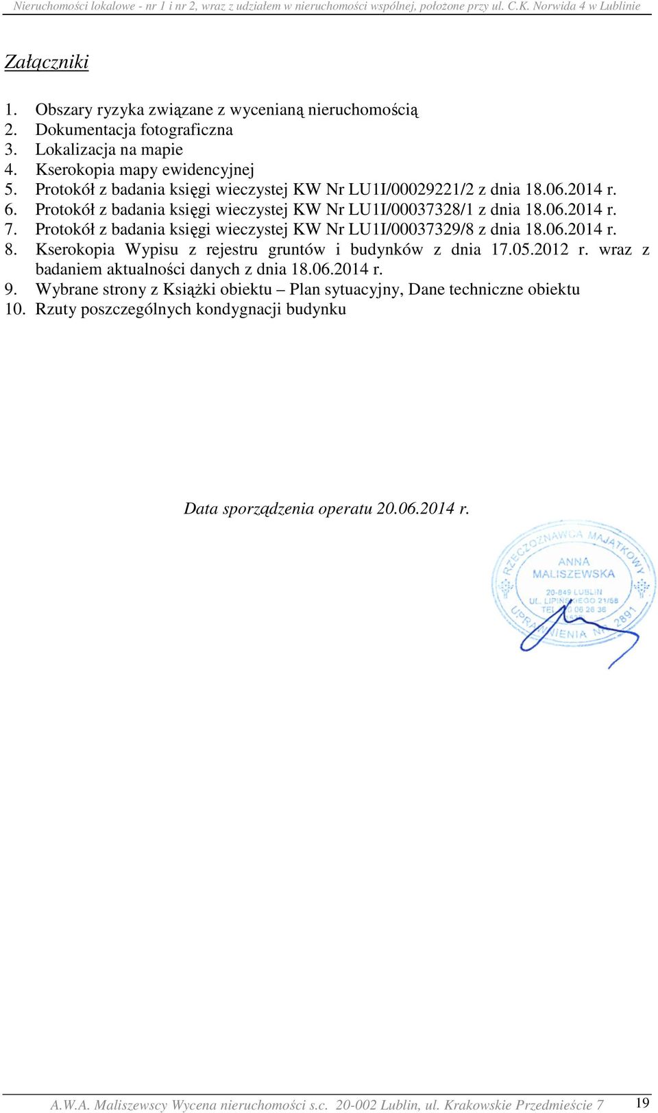 Protokół z badania księgi wieczystej KW Nr LU1I/00037329/8 z dnia 18.06.2014 r. 8. Kserokopia Wypisu z rejestru gruntów i budynków z dnia 17.05.2012 r.