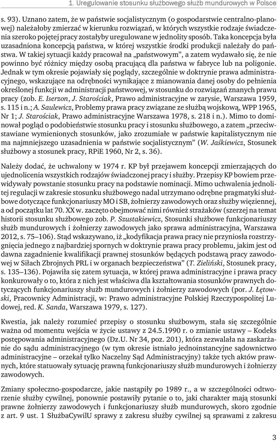 uregulowane w jednolity sposób. Taka koncepcja była uzasadniona koncepcją państwa, w której wszystkie środki produkcji należały do państwa.