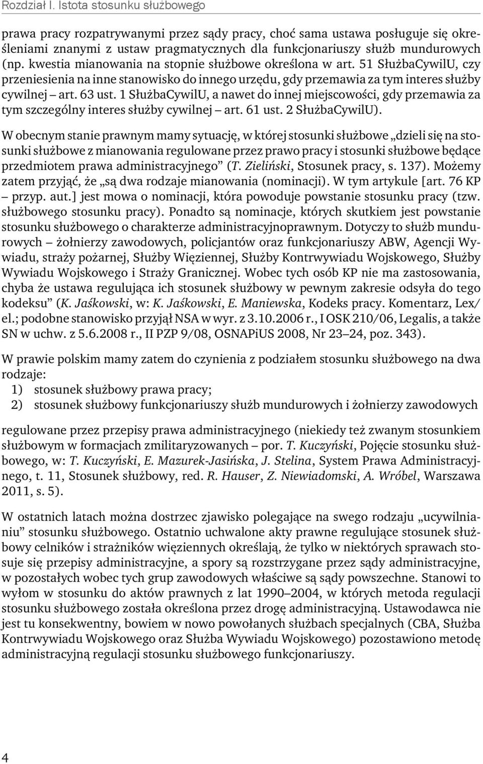 kwestia mianowania na stopnie służbowe określona w art. 51 SłużbaCywilU, czy przeniesienia na inne stanowisko do innego urzędu, gdy przemawia za tym interes służby cywilnej art. 63 ust.