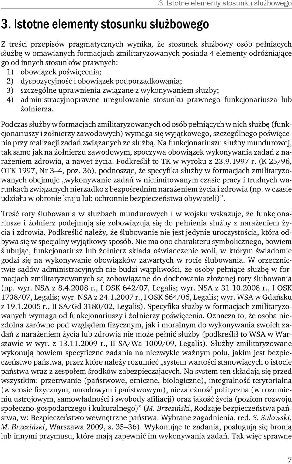 od innych stosunków prawnych: 1) obowiązek poświęcenia; 2) dyspozycyjność i obowiązek podporządkowania; 3) szczególne uprawnienia związane z wykonywaniem służby; 4) administracyjnoprawne uregulowanie