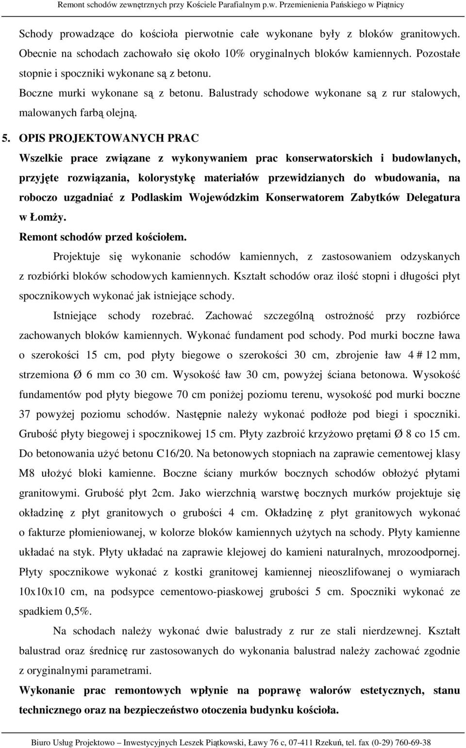 Balustrady schodowe wykonane są z rur stalowych, malowanych farbą olejną. 5.