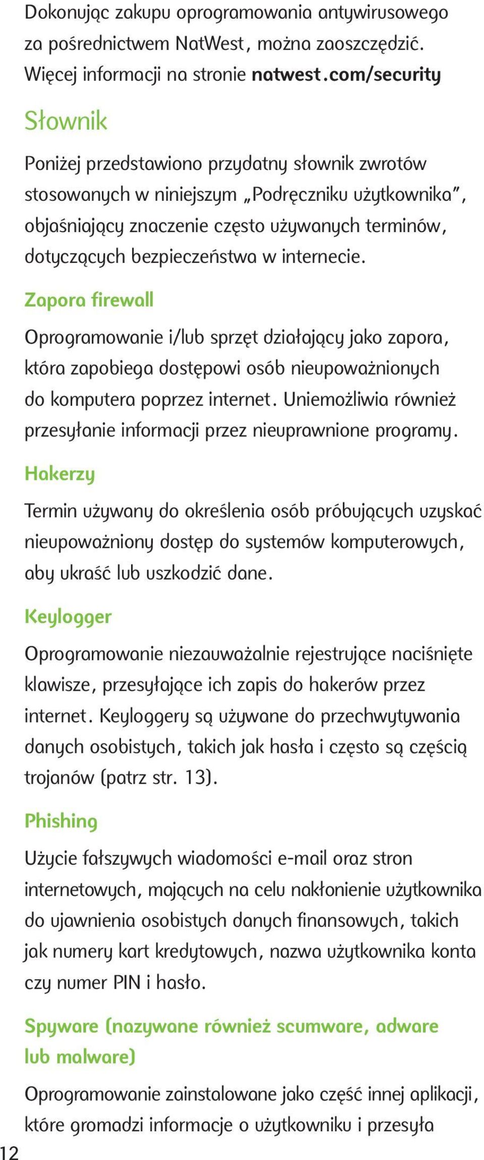 internecie. Zapora firewall Oprogramowanie i/lub sprzęt działający jako zapora, która zapobiega dostępowi osób nieupoważnionych do komputera poprzez internet.