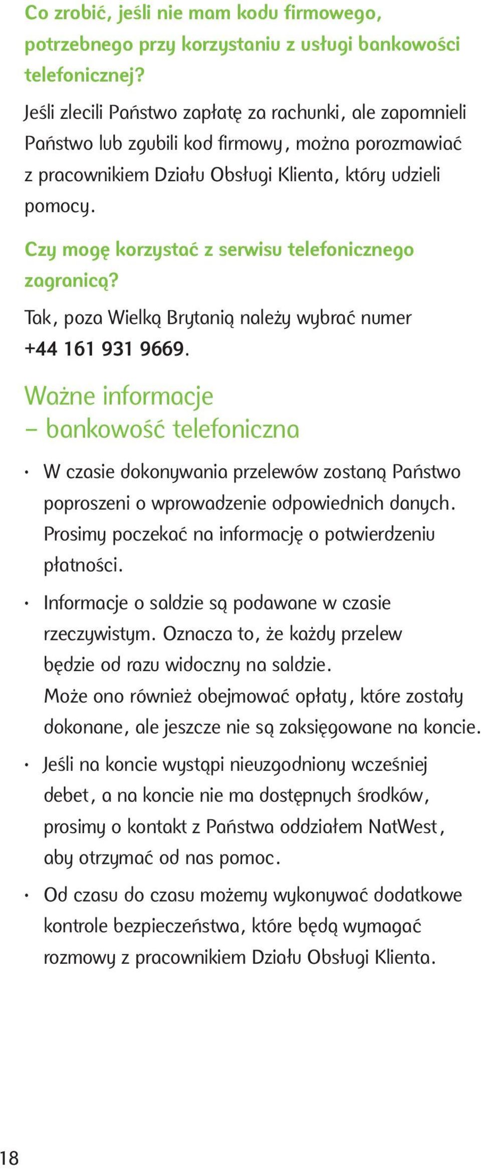 Czy mogę korzystać z serwisu telefonicznego zagranicą? Tak, poza Wielką Brytanią należy wybrać numer +44 161 931 9669.