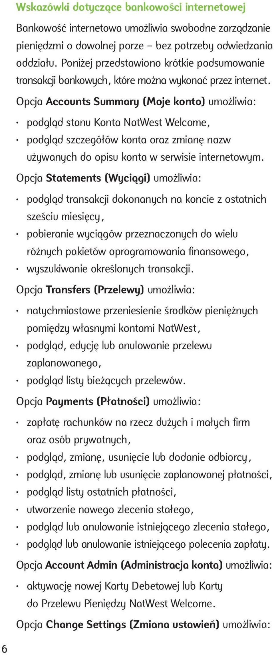 Opcja Accounts Summary (Moje konto) umożliwia: podgląd stanu Konta NatWest Welcome, podgląd szczegółów konta oraz zmianę nazw używanych do opisu konta w serwisie internetowym.