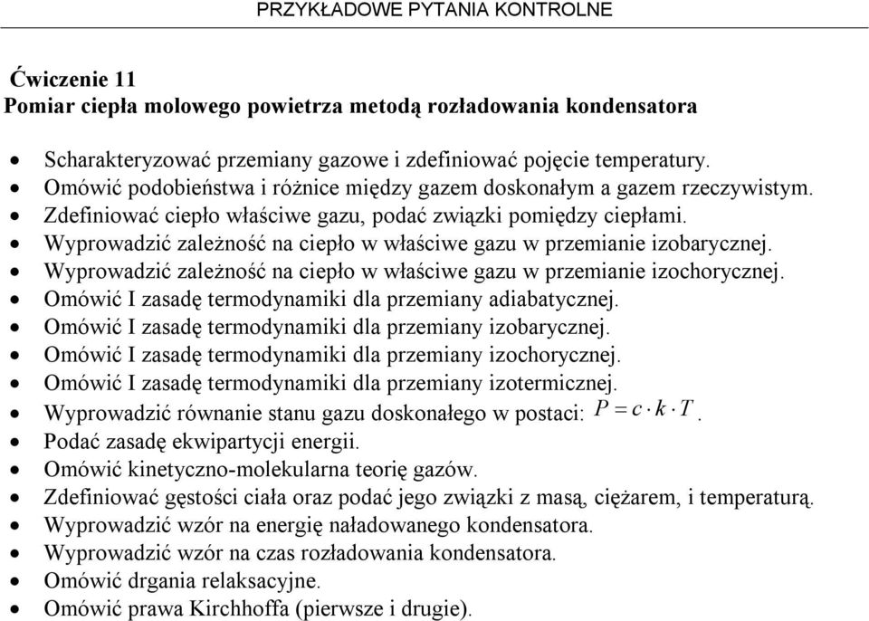 Wyprowadzić zależność na ciepło w właściwe gazu w przemianie izobarycznej. Wyprowadzić zależność na ciepło w właściwe gazu w przemianie izochorycznej.