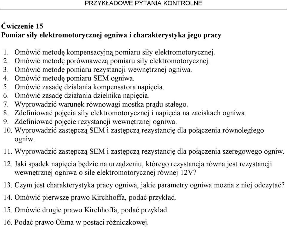 Omówić zasadę działania kompensatora napięcia. 6. Omówić zasadę działania dzielnika napięcia. 7. Wyprowadzić warunek równowagi mostka prądu stałego. 8.