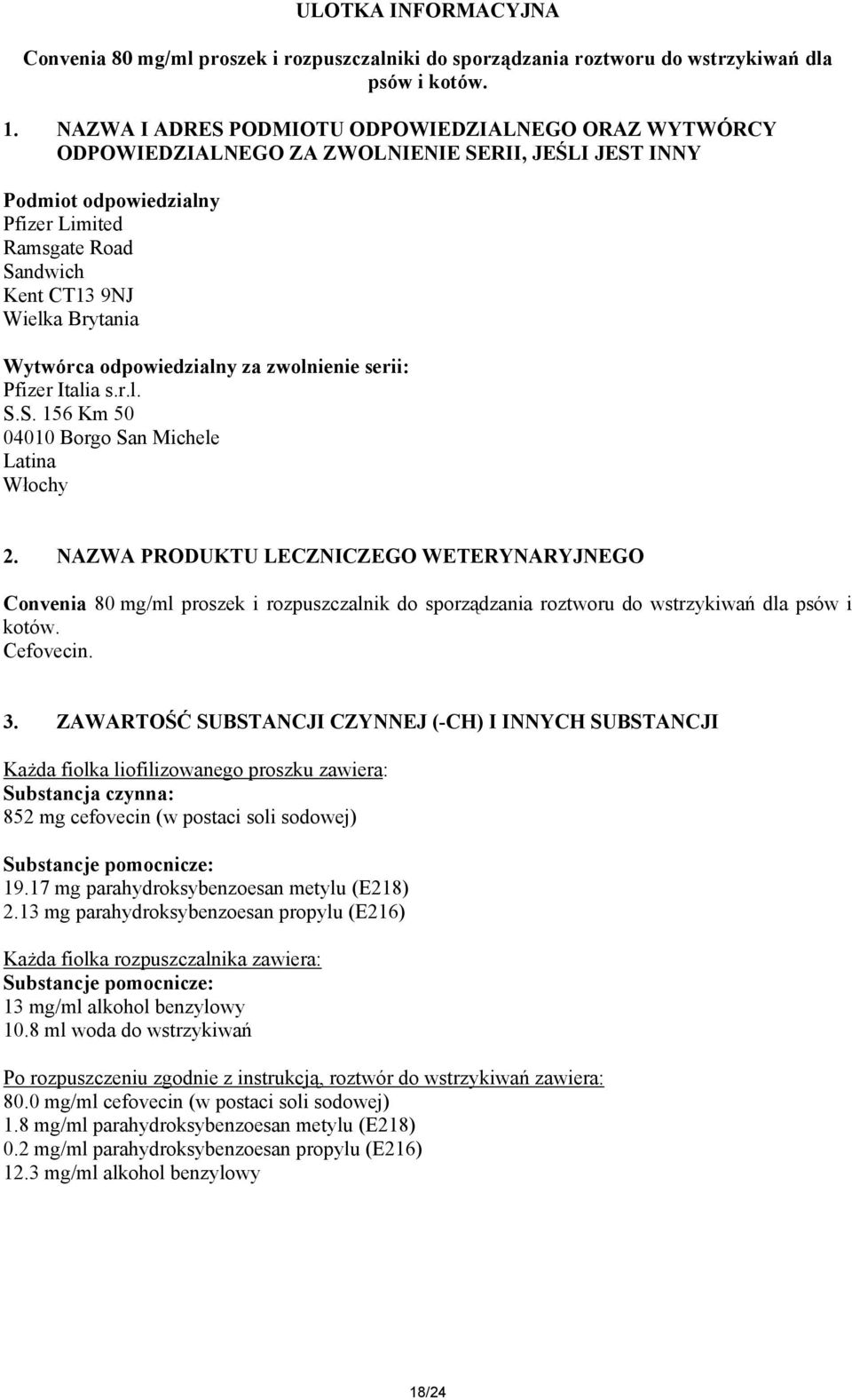 Wytwórca odpowiedzialny za zwolnienie serii: Pfizer Italia s.r.l. S.S. 156 Km 50 04010 Borgo San Michele Latina Włochy 2.