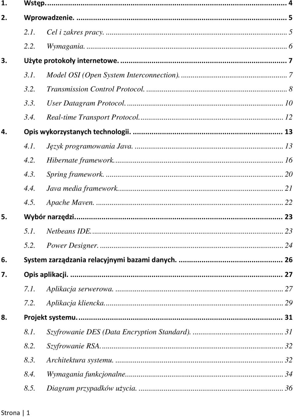 ... 20 4.4. Java media framework.... 21 4.5. Apache Maven.... 22 5. Wybór narzędzi.... 23 5.1. Netbeans IDE.... 23 5.2. Power Designer.... 24 6. System zarządzania relacyjnymi bazami danych.... 26 7.