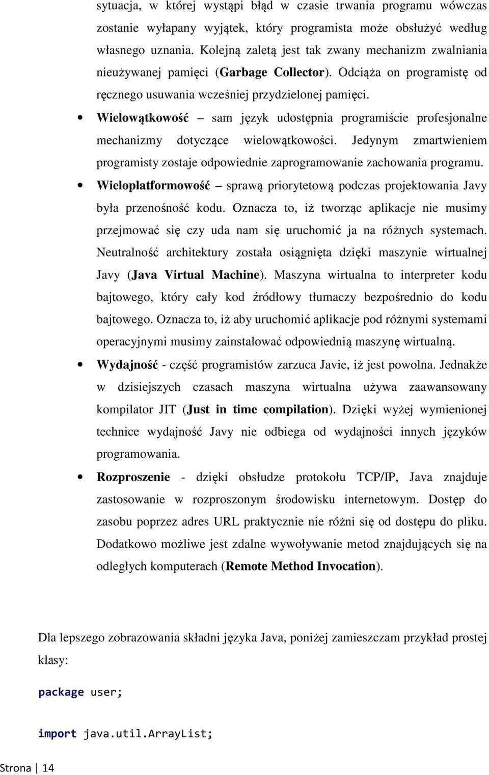 Wielowątkowość sam język udostępnia programiście profesjonalne mechanizmy dotyczące wielowątkowości. Jedynym zmartwieniem programisty zostaje odpowiednie zaprogramowanie zachowania programu.