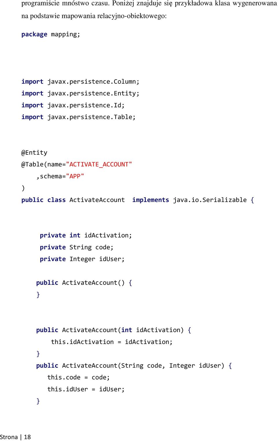 io.serializable { private int idactivation; private String code; private Integer iduser; public ActivateAccount() { public ActivateAccount(int idactivation) { this.