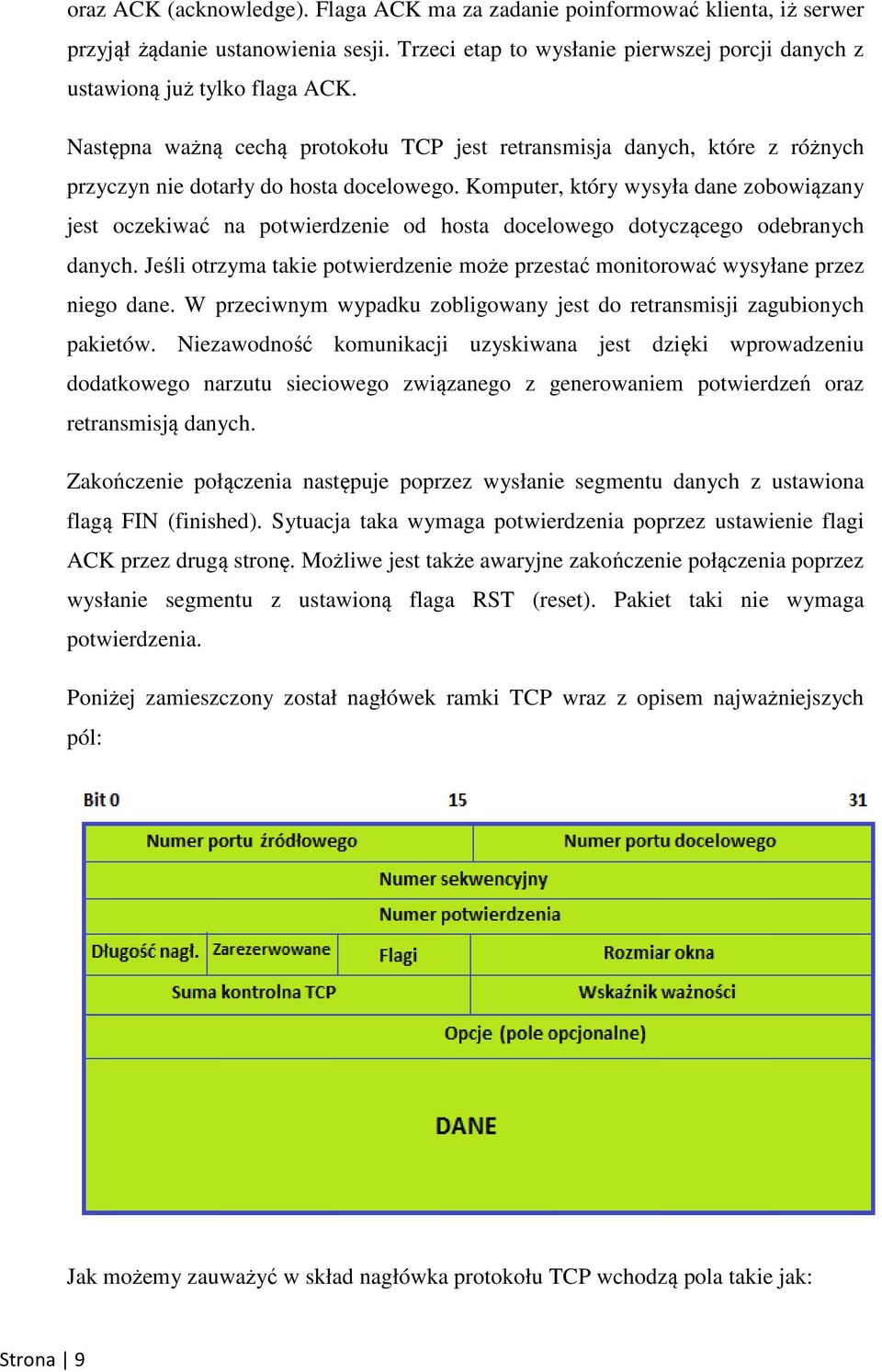 Komputer, który wysyła dane zobowiązany jest oczekiwać na potwierdzenie od hosta docelowego dotyczącego odebranych danych.