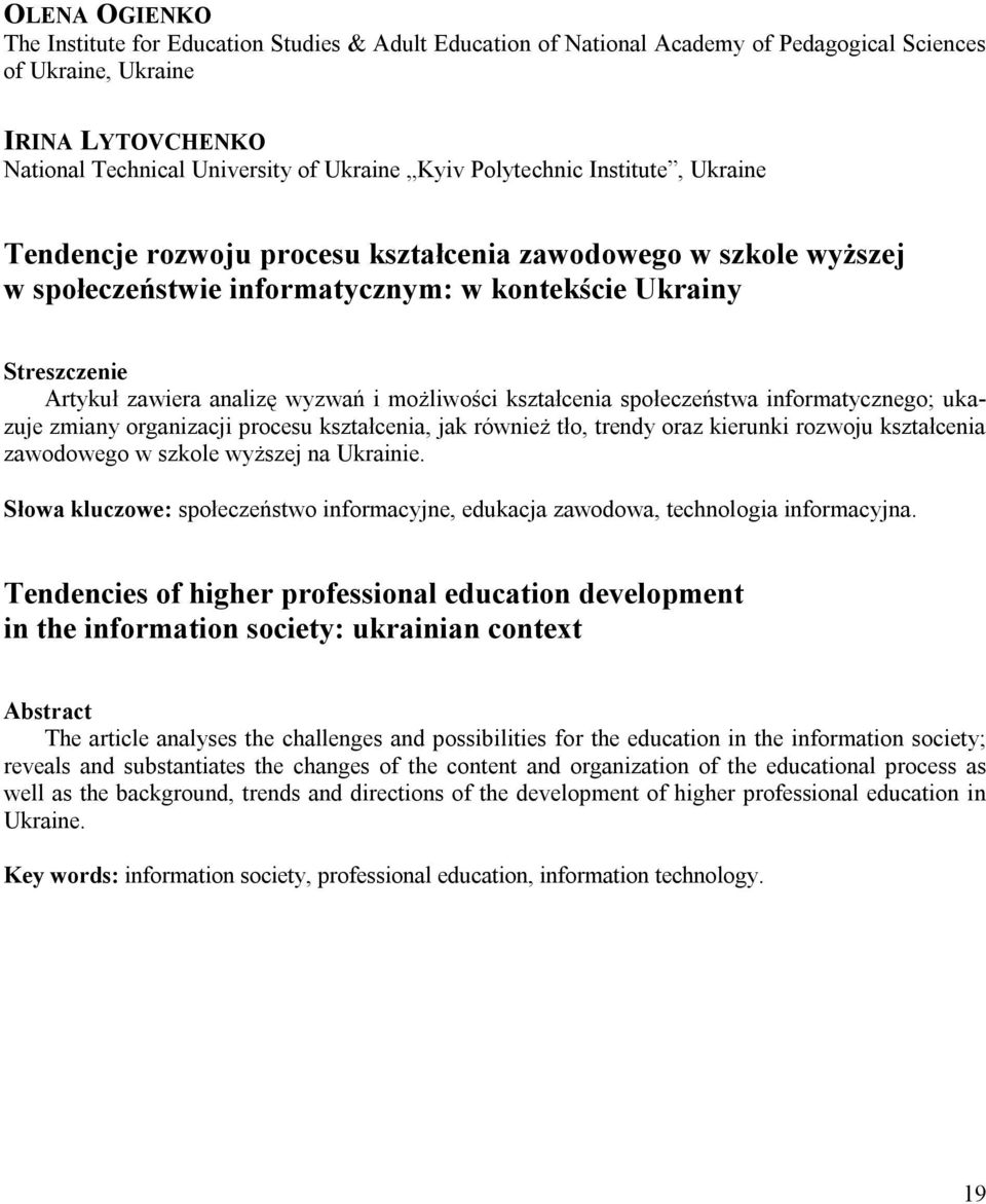 kształcenia społeczeństwa informatycznego; ukazuje zmiany organizacji procesu kształcenia, jak również tło, trendy oraz kierunki rozwoju kształcenia zawodowego w szkole wyższej na Ukrainie.