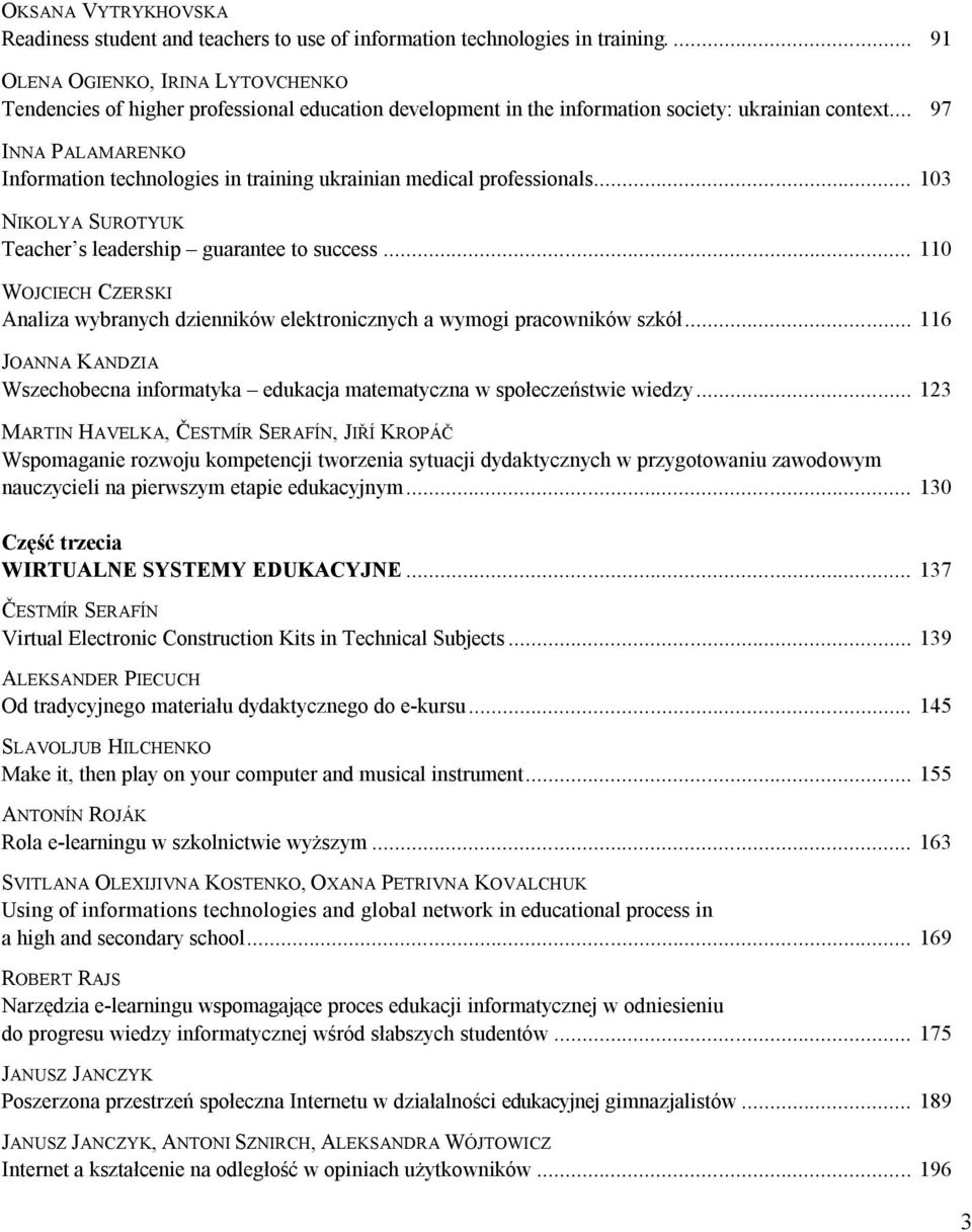 .. 97 INNA PALAMARENKO Information technologies in training ukrainian medical professionals... 103 NIKOLYA SUROTYUK Teacher s leadership guarantee to success.