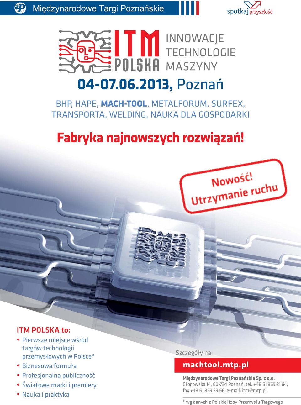 ITM POLSKA to: Pierwsze miejsce wśród targów technologii przemysłowych w Polsce* Biznesowa formuła Profesjonalna publiczność Światowe