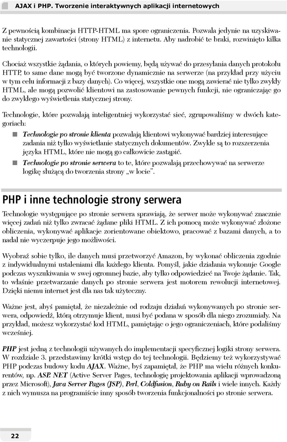 Chociaż wszystkie żądania, o których powiemy, będą używać do przesyłania danych protokołu HTTP, to same dane mogą być tworzone dynamicznie na serwerze (na przykład przy użyciu w tym celu informacji z