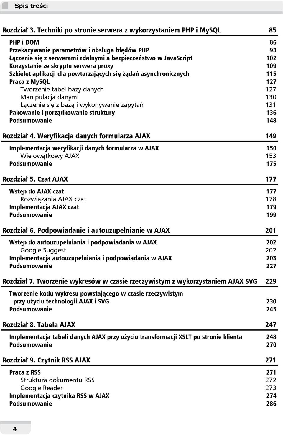 Korzystanie ze skryptu serwera proxy 109 Szkielet aplikacji dla powtarzających się żądań asynchronicznych 115 Praca z MySQL 127 Tworzenie tabel bazy danych 127 Manipulacja danymi 130 Łączenie się z